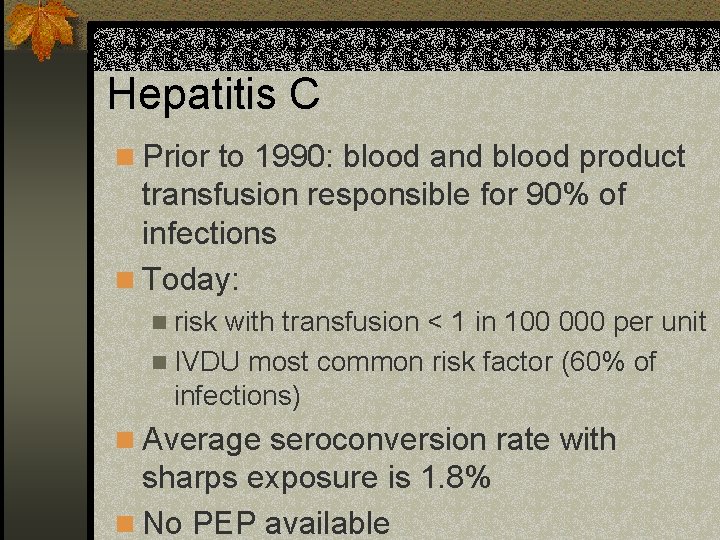 Hepatitis C n Prior to 1990: blood and blood product transfusion responsible for 90%