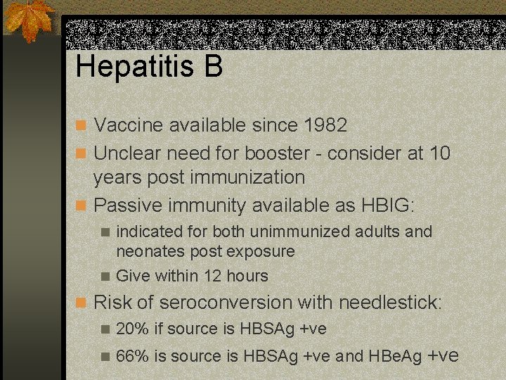 Hepatitis B n Vaccine available since 1982 n Unclear need for booster - consider