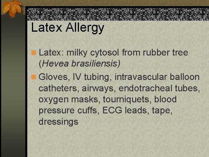 Latex Allergy n Latex: milky cytosol from rubber tree (Hevea brasiliensis) n Gloves, IV