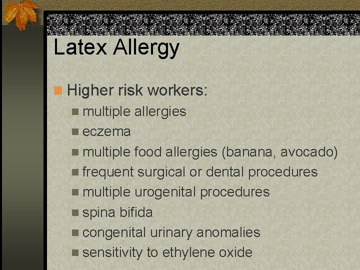 Latex Allergy n Higher risk workers: n multiple allergies n eczema n multiple food