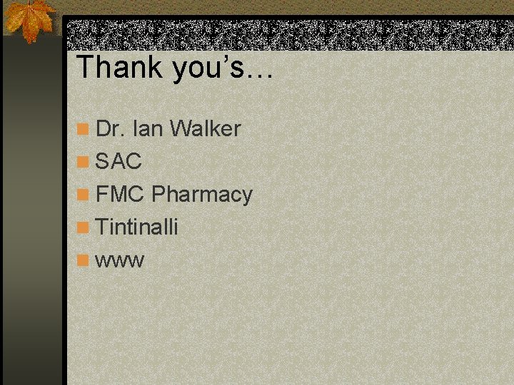 Thank you’s… n Dr. Ian Walker n SAC n FMC Pharmacy n Tintinalli n