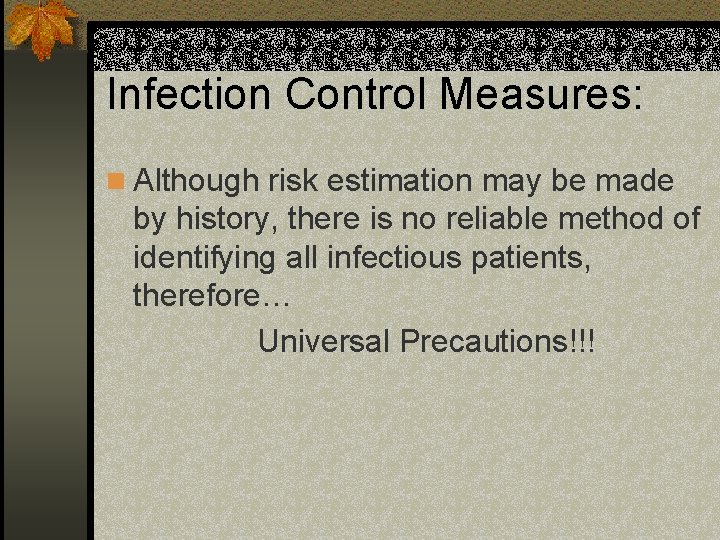 Infection Control Measures: n Although risk estimation may be made by history, there is