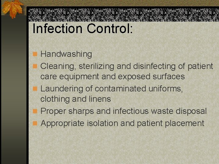 Infection Control: n Handwashing n Cleaning, sterilizing and disinfecting of patient care equipment and