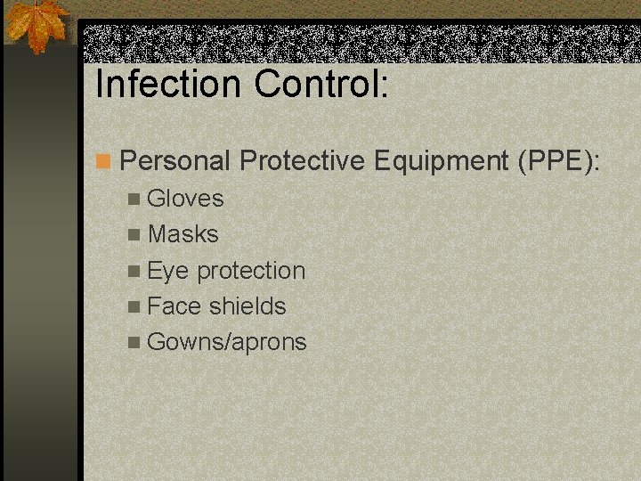 Infection Control: n Personal Protective Equipment (PPE): n Gloves n Masks n Eye protection