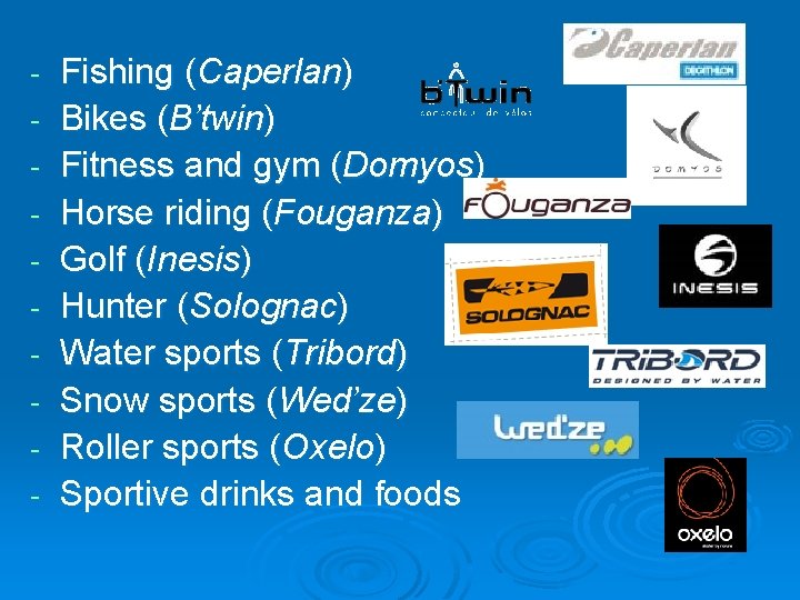 - Fishing (Caperlan) Bikes (B’twin) Fitness and gym (Domyos) Horse riding (Fouganza) Golf (Inesis)