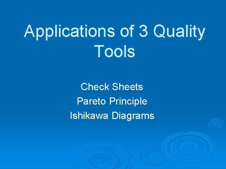 Applications of 3 Quality Tools Check Sheets Pareto Principle Ishikawa Diagrams 