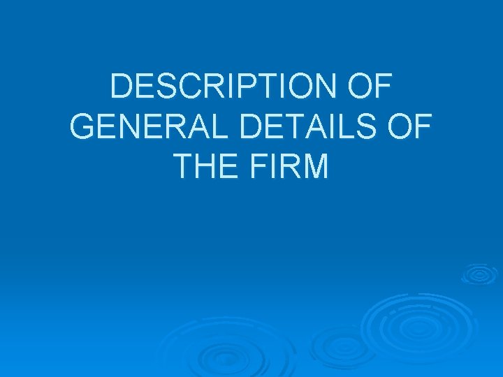 DESCRIPTION OF GENERAL DETAILS OF THE FIRM 