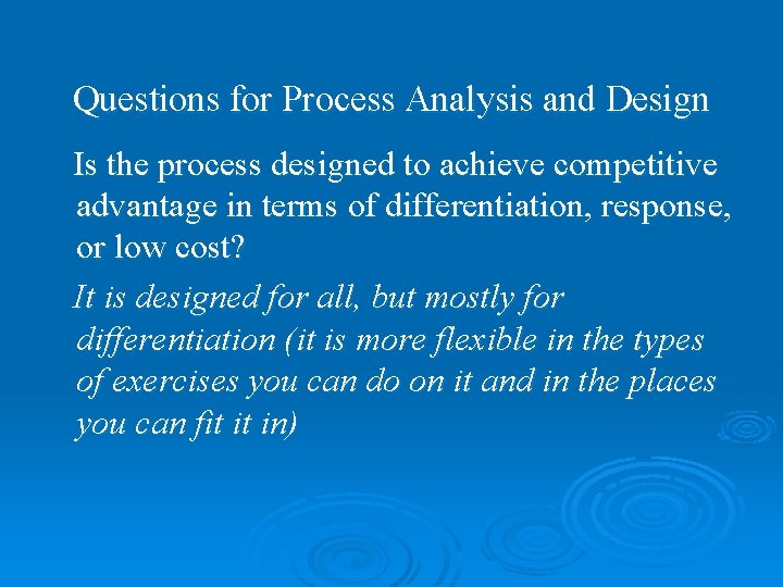 Questions for Process Analysis and Design Is the process designed to achieve competitive advantage