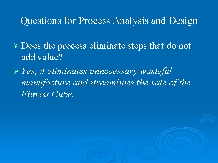 Questions for Process Analysis and Design Ø Does the process eliminate steps that do