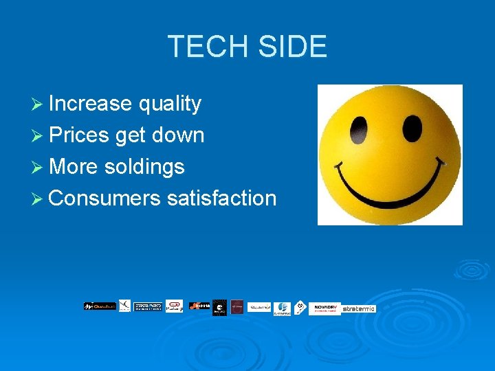 TECH SIDE Ø Increase quality Ø Prices get down Ø More soldings Ø Consumers