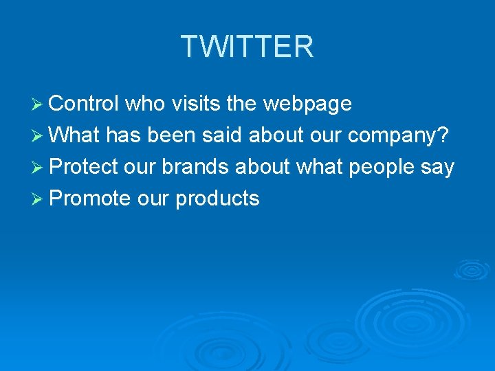 TWITTER Ø Control who visits the webpage Ø What has been said about our