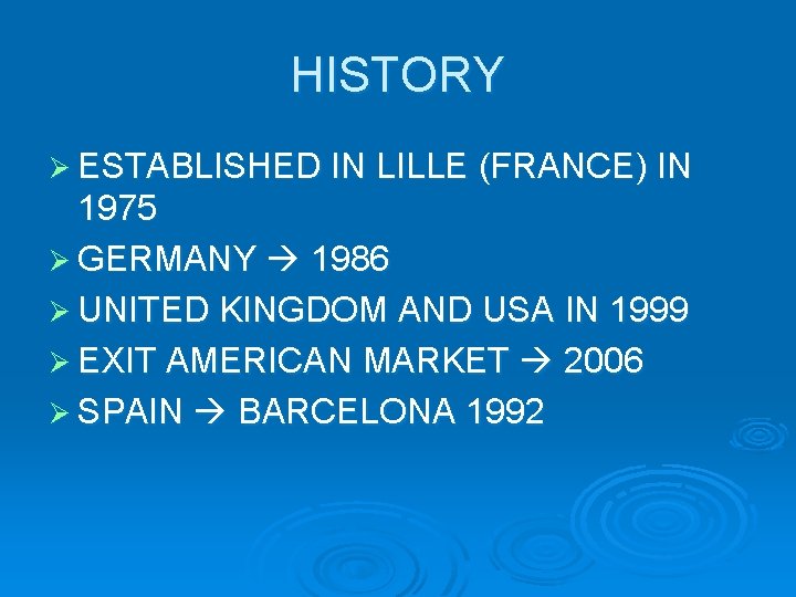 HISTORY Ø ESTABLISHED IN LILLE (FRANCE) IN 1975 Ø GERMANY 1986 Ø UNITED KINGDOM