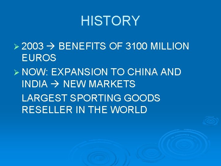 HISTORY Ø 2003 BENEFITS OF 3100 MILLION EUROS Ø NOW: EXPANSION TO CHINA AND