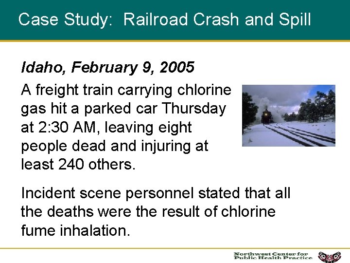 Case Study: Railroad Crash and Spill Idaho, February 9, 2005 A freight train carrying