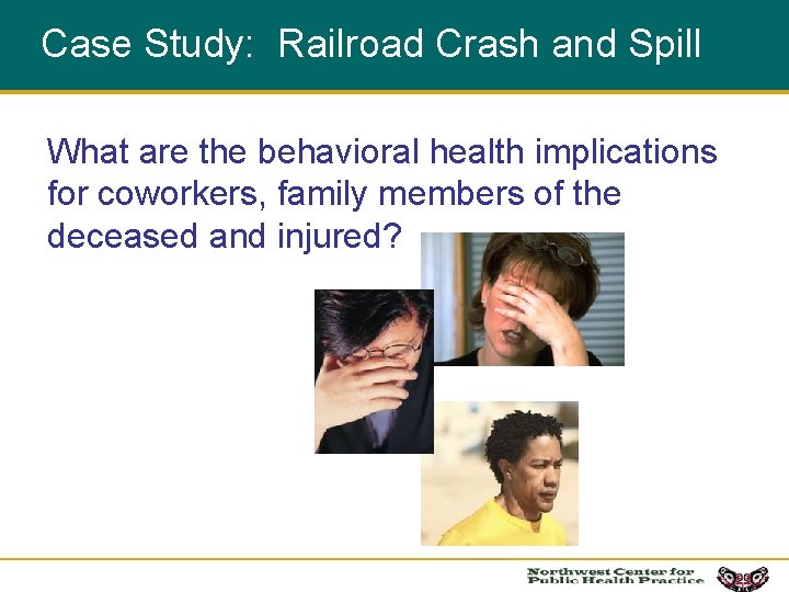 Case Study: Railroad Crash and Spill What are the behavioral health implications for coworkers,