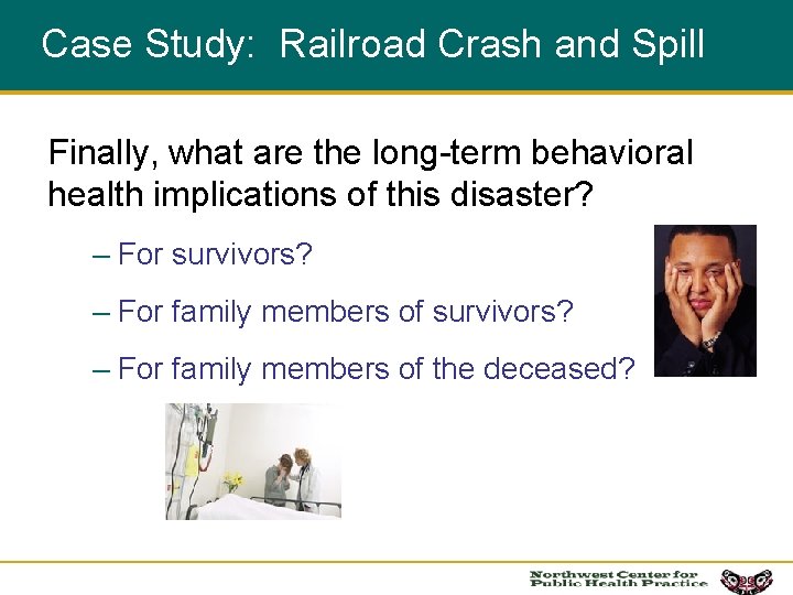 Case Study: Railroad Crash and Spill Finally, what are the long-term behavioral health implications