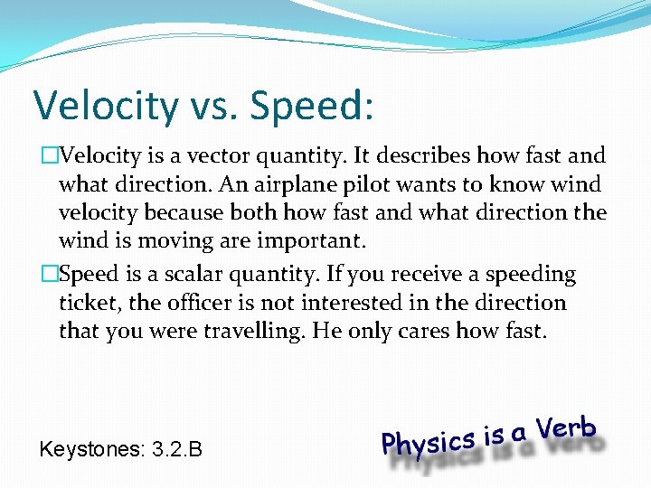 Velocity vs. Speed: �Velocity is a vector quantity. It describes how fast and what