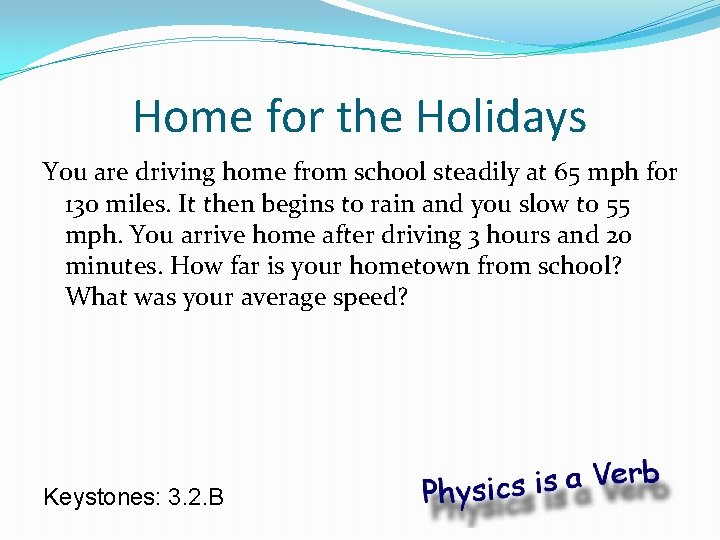 Home for the Holidays You are driving home from school steadily at 65 mph