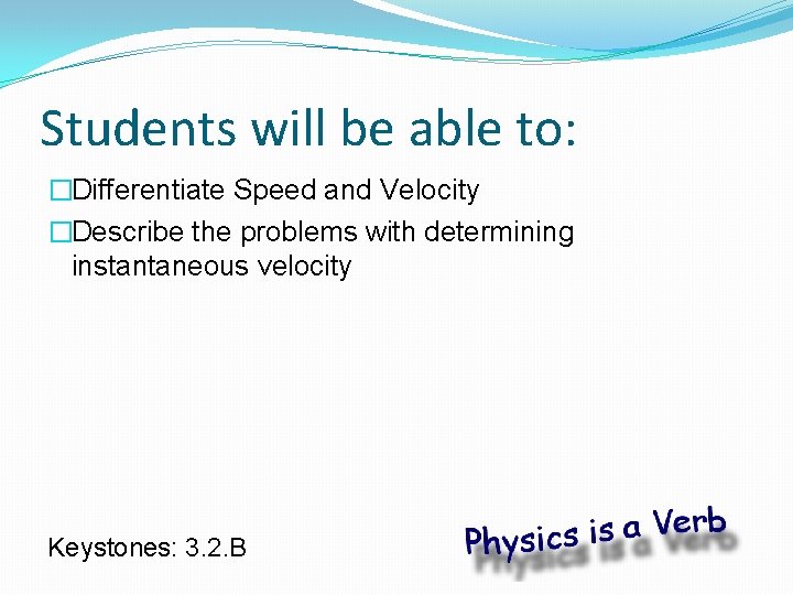 Students will be able to: �Differentiate Speed and Velocity �Describe the problems with determining