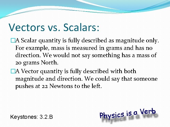Vectors vs. Scalars: �A Scalar quantity is fully described as magnitude only. For example,