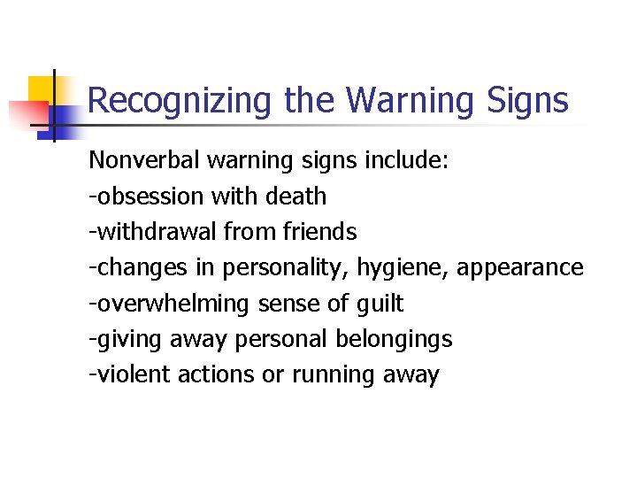 Recognizing the Warning Signs Nonverbal warning signs include: -obsession with death -withdrawal from friends