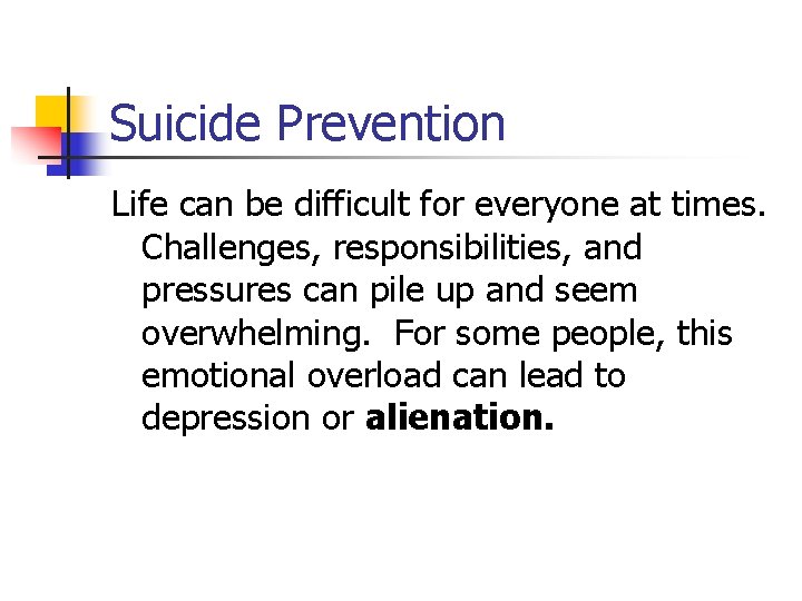 Suicide Prevention Life can be difficult for everyone at times. Challenges, responsibilities, and pressures