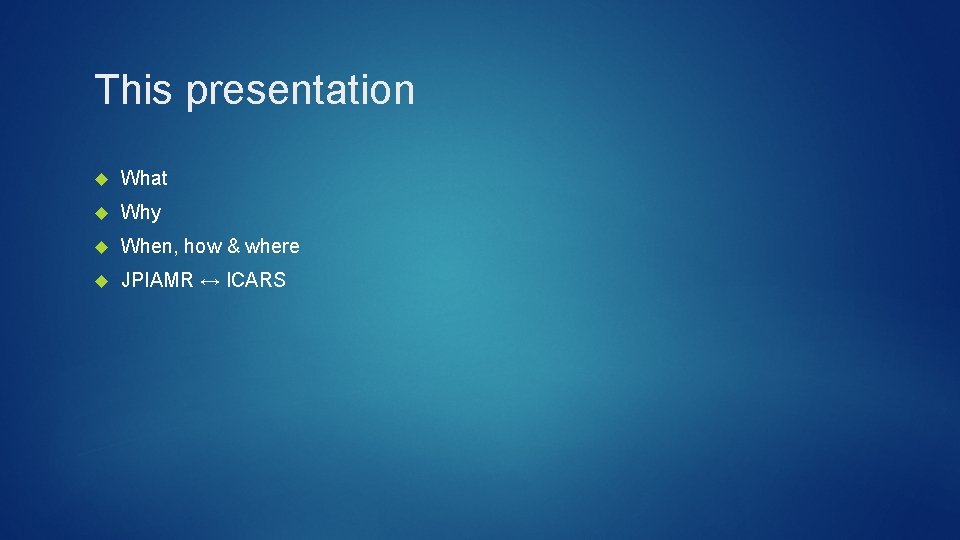 This presentation What Why When, how & where JPIAMR ↔ ICARS 