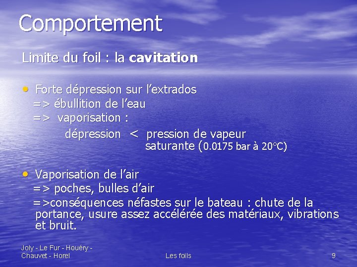 Comportement Limite du foil : la cavitation • Forte dépression sur l’extrados => ébullition