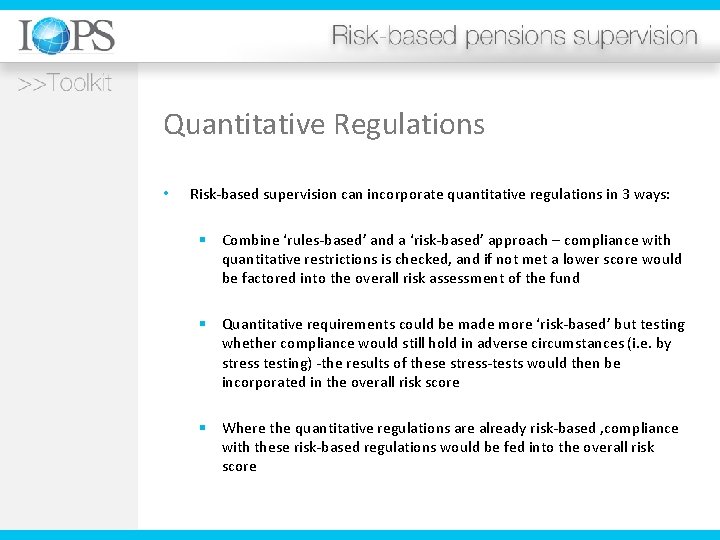 Quantitative Regulations • Risk-based supervision can incorporate quantitative regulations in 3 ways: § Combine