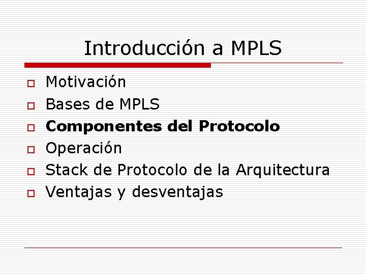 Introducción a MPLS o o o Motivación Bases de MPLS Componentes del Protocolo Operación