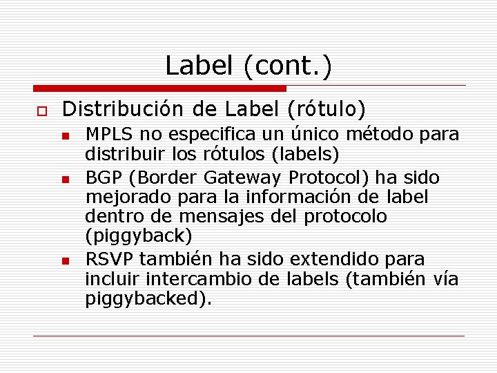 Label (cont. ) o Distribución de Label (rótulo) n n n MPLS no especifica