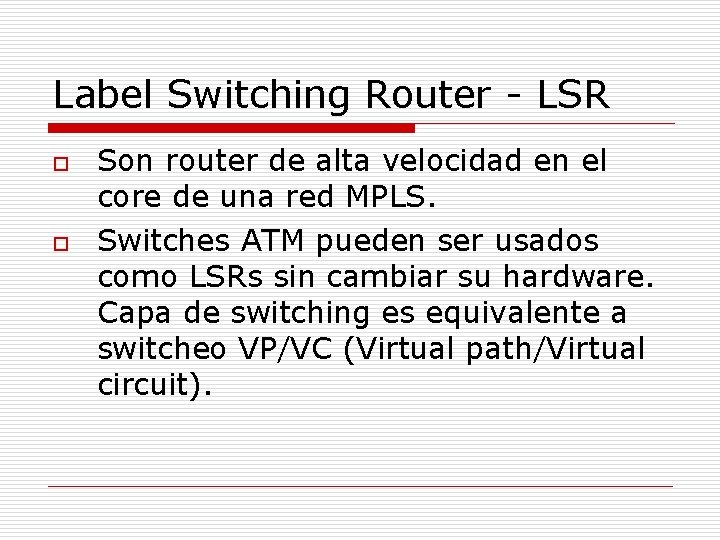 Label Switching Router - LSR o o Son router de alta velocidad en el