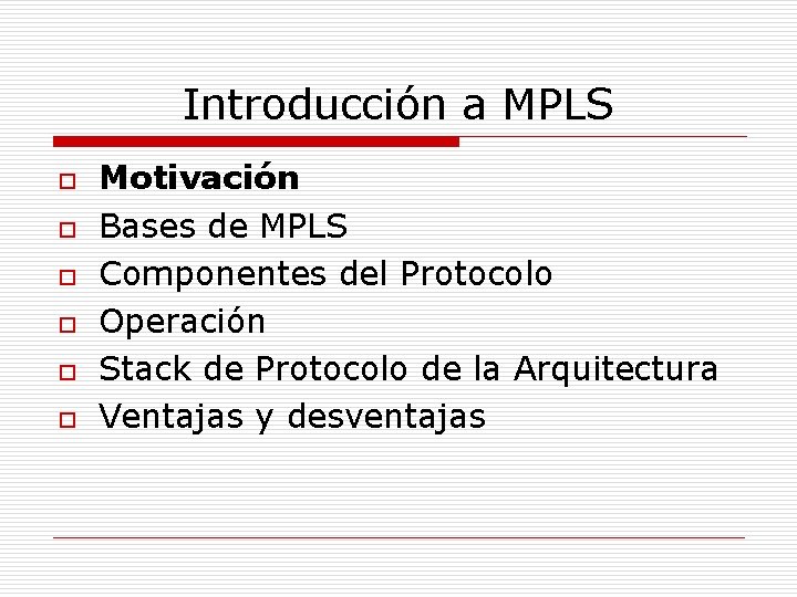 Introducción a MPLS o o o Motivación Bases de MPLS Componentes del Protocolo Operación