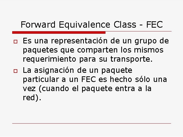 Forward Equivalence Class - FEC o o Es una representación de un grupo de