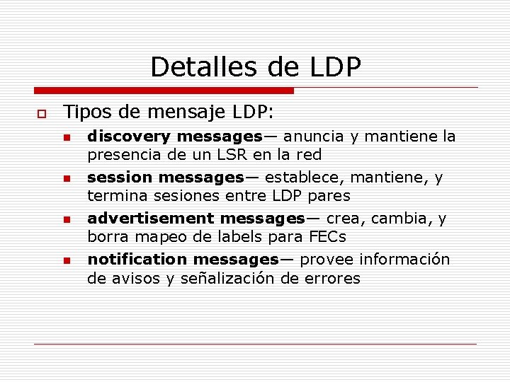 Detalles de LDP o Tipos de mensaje LDP: n n discovery messages— anuncia y