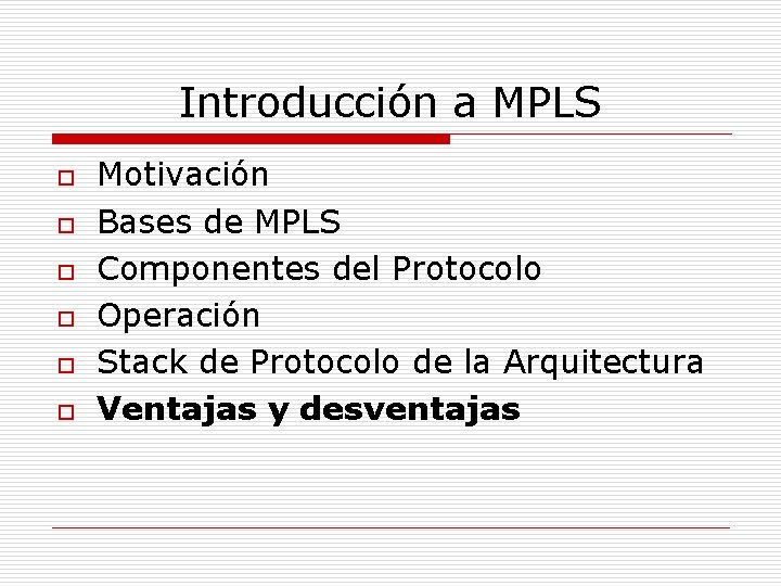 Introducción a MPLS o o o Motivación Bases de MPLS Componentes del Protocolo Operación