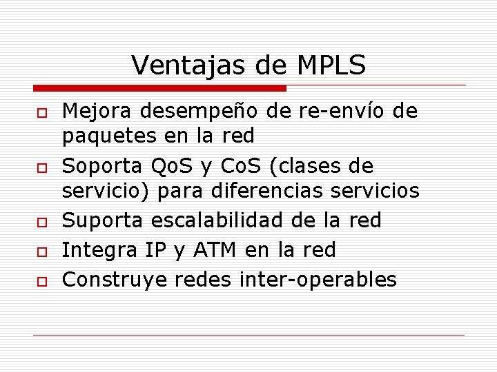 Ventajas de MPLS o o o Mejora desempeño de re-envío de paquetes en la