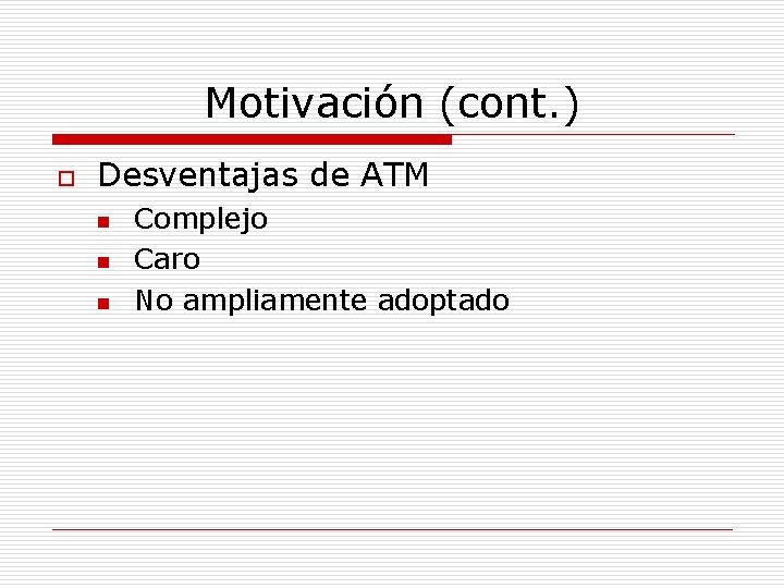 Motivación (cont. ) o Desventajas de ATM n n n Complejo Caro No ampliamente