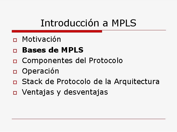 Introducción a MPLS o o o Motivación Bases de MPLS Componentes del Protocolo Operación