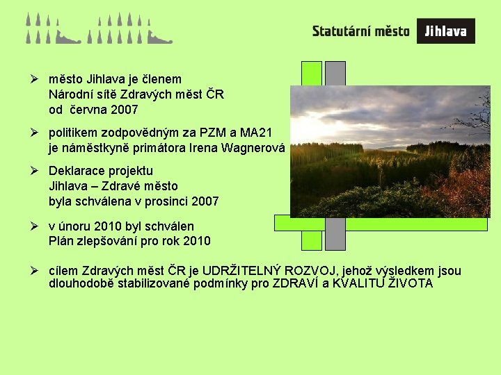 Ø město Jihlava je členem Národní sítě Zdravých měst ČR od června 2007 Ø