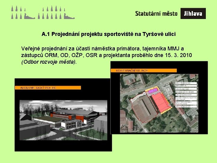 A. 1 Projednání projektu sportoviště na Tyršově ulici Veřejné projednání za účasti náměstka primátora,