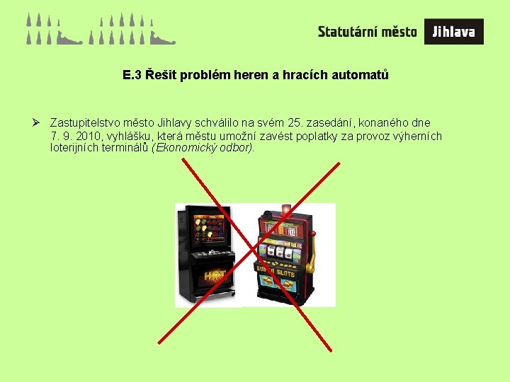 E. 3 Řešit problém heren a hracích automatů Ø Zastupitelstvo město Jihlavy schválilo na