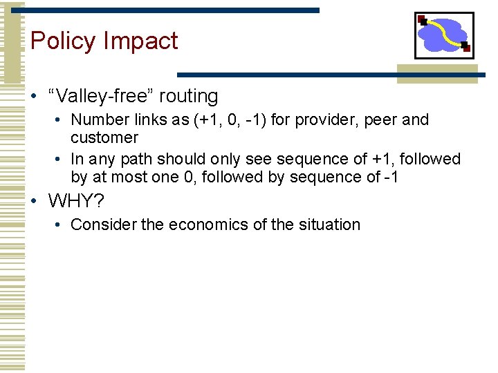 Policy Impact • “Valley-free” routing • Number links as (+1, 0, -1) for provider,