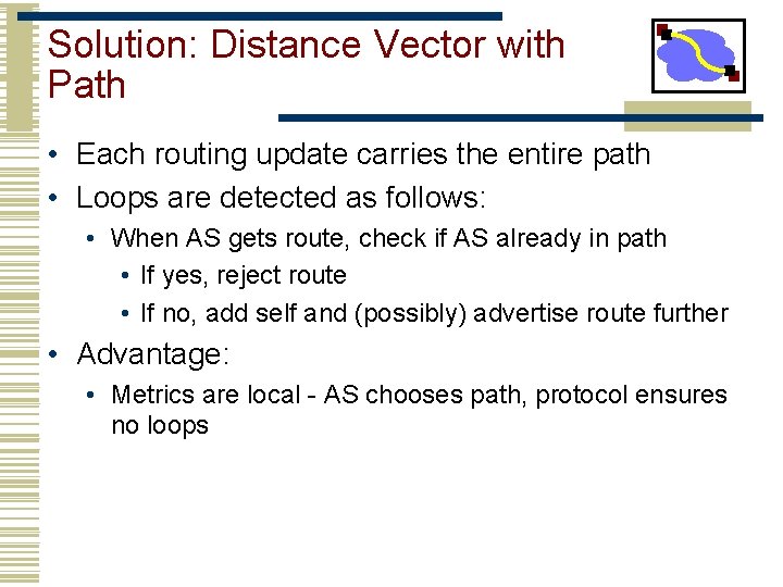 Solution: Distance Vector with Path • Each routing update carries the entire path •