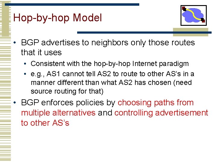 Hop-by-hop Model • BGP advertises to neighbors only those routes that it uses •