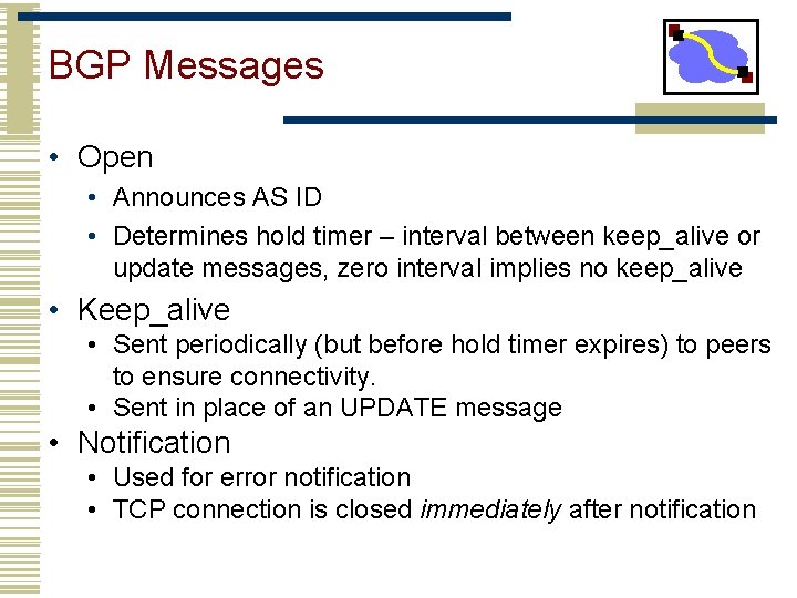 BGP Messages • Open • Announces AS ID • Determines hold timer – interval