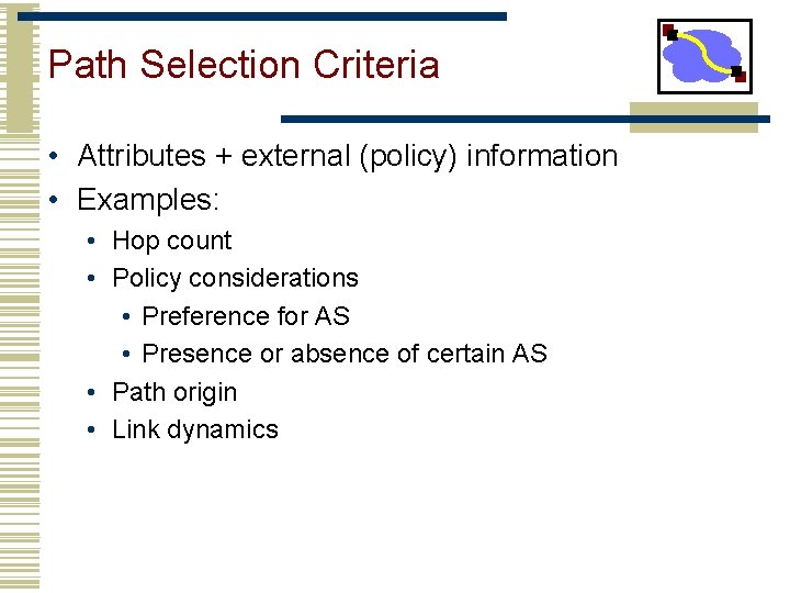 Path Selection Criteria • Attributes + external (policy) information • Examples: • Hop count