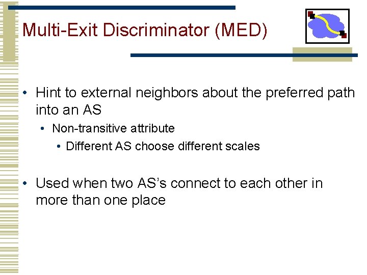 Multi-Exit Discriminator (MED) • Hint to external neighbors about the preferred path into an