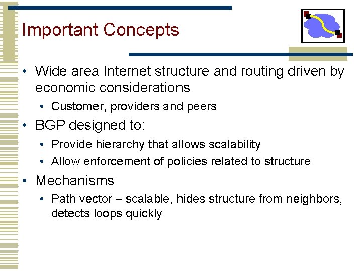 Important Concepts • Wide area Internet structure and routing driven by economic considerations •