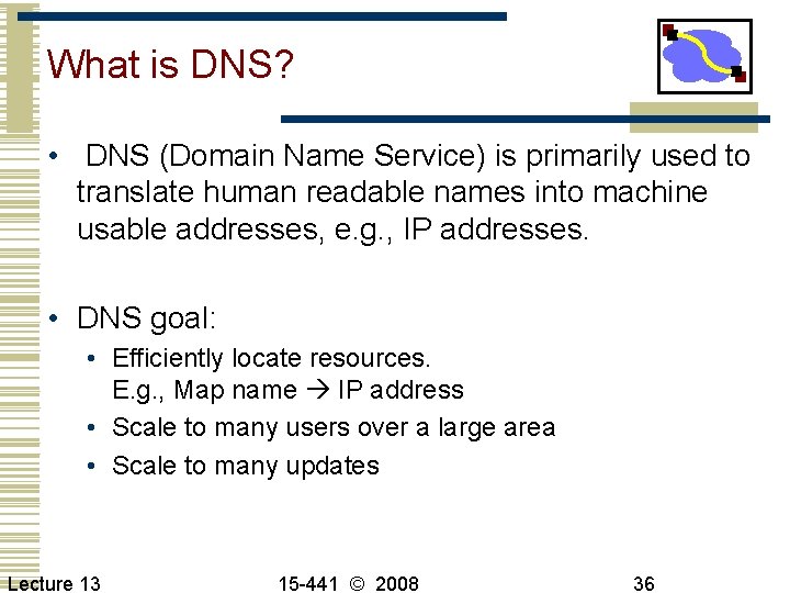 What is DNS? • DNS (Domain Name Service) is primarily used to translate human